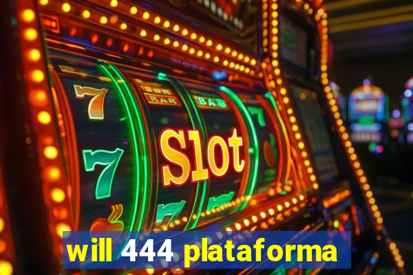 will 444 plataforma